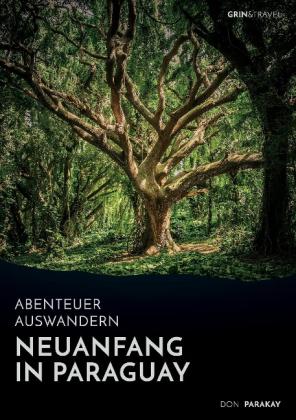 Don Parakay: Abenteuer Auswandern: Neuanfang in Paraguay 
