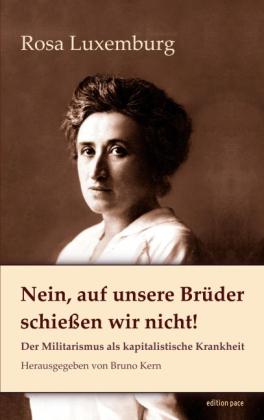 Bruno Kern, Rosa Luxemburg: Nein, auf unsere Brüder schießen wir nicht! 