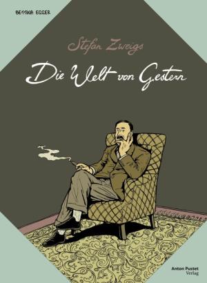 Bettina Egger, Stefan Zweig: Stefan Zweigs Die Welt von Gestern 