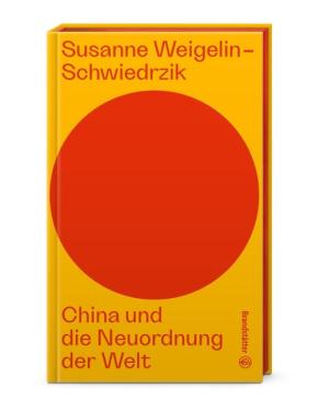 Susanne Weigelin-Schwiedrzik: China und die Neuordnung der Welt 