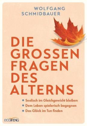 Wolfgang Schmidbauer: Die großen Fragen des Alterns 