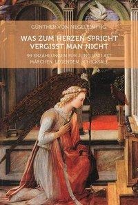 Günther von Negelein: Was zum Herzen spricht vergisst man nicht 