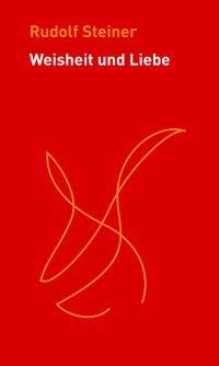 Rudolf Steiner, Jean-Claude Lin: Weisheit und Liebe 