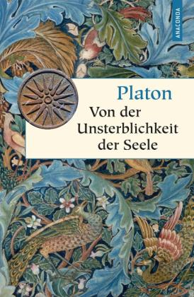 Platon: Von der Unsterblichkeit der Seele 