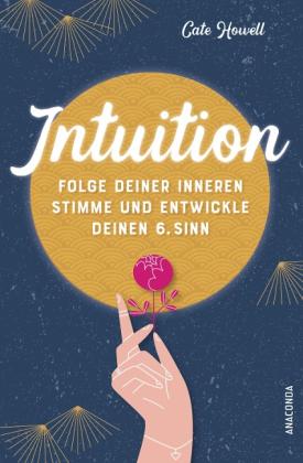 Cate Howell: Intuition - Folge deiner inneren Stimme und entwickle deinen 6. Sinn 