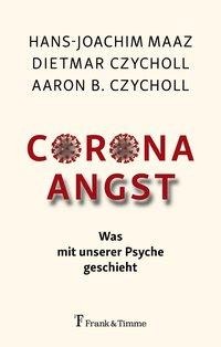 Aaron B. Czycholl, Dietmar Czycholl, Hans-Joachim Maaz: Corona - Angst 