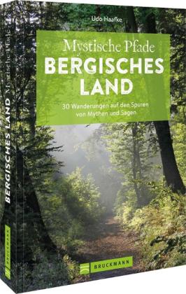 Udo Haafke: Mystische Pfade Bergisches Land 