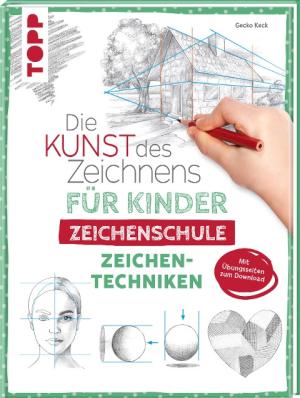 Gecko Keck: Die Kunst des Zeichnens für Kinder Zeichenschule - Zeichentechniken 
