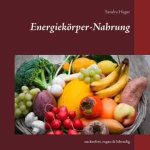 Sandra Hager: Energiekörper-Nahrung 