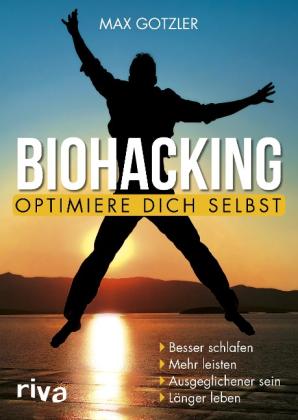 Max Gotzler, Maximilian Gotzler: Biohacking – Optimiere dich selbst 