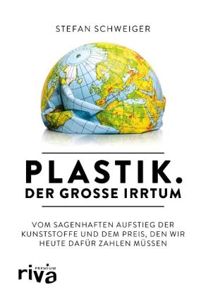 Stefan Schweiger: Plastik. Der große Irrtum 