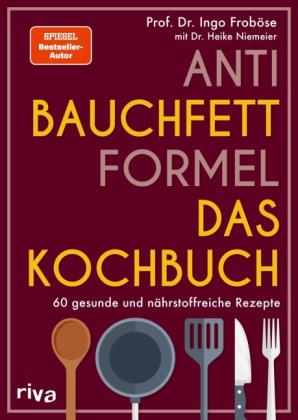 Ingo Froböse: Anti-Bauchfett-Formel - Das Kochbuch 