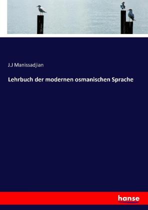 J. J Manissadjian: Lehrbuch der modernen osmanischen Sprache 