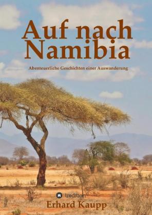 Erhard Kaupp: Auf nach Namibia 