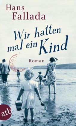 Hans Fallada: Wir hatten mal ein Kind 