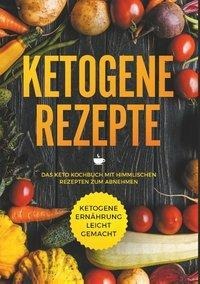 Hanna Ramp: Ketogene Rezepte - Das Keto Kochbuch mit himmlischen Rezepten zum Abnehmen - Ketogene Ernährung leicht gemacht 