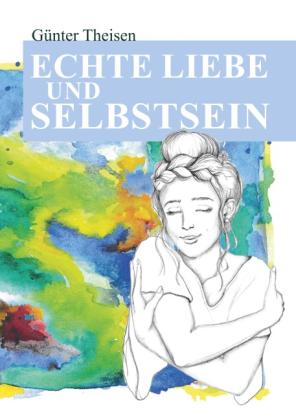 Günter Theißen: Echte Liebe und Selbstsein! 