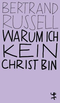 Bertrand Russell: Warum ich kein Christ bin 