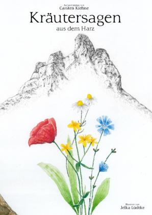 Carsten Kiehne, Jelka Lüdtke: Kräutersagen aus dem Harz 
