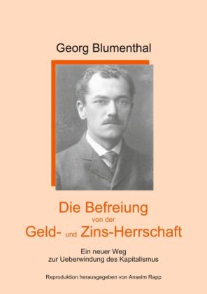 Anselm Rapp, Georg Blumenthal: Die Befreiung von der Geld- und Zinsherrschaft 