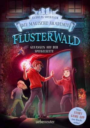Timo Grubing, Andreas Suchanek, Timo Herrn Grubing: Flüsterwald - Die magische Akademie. Gefangen auf der Spiegelseite: Gefangen auf der Spiegelseite. Neue Abenteuer für die Zauberschüler Lukas und Ella. Fantasy-Buch ab 9 Jahren (Flüsterwald, Bd. III-3) 