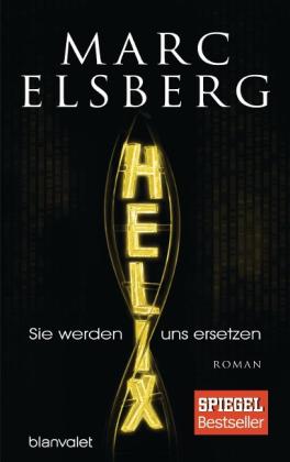 Marc Elsberg: HELIX - Sie werden uns ersetzen 