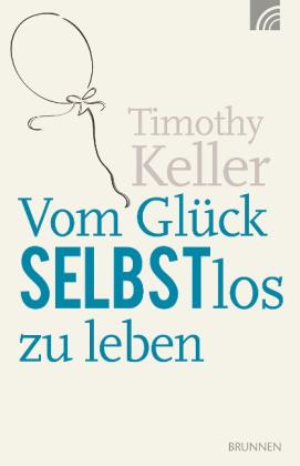 Timothy Keller: Vom Glück selbstlos zu leben 