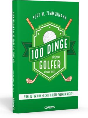 Kurt W. Zimmermann: 100 Dinge, die jeder Golfer wissen muss 
