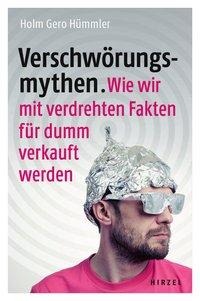 Holm Gero Hümmler: Verschwörungsmythen. Wie wir mit verdrehten Fakten für dumm verkauft werden 