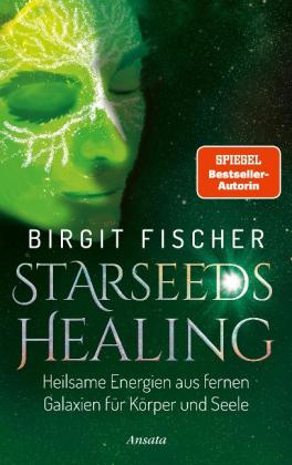 Birgit Fischer: Starseeds-Healing 