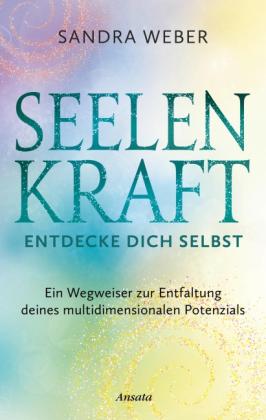 Sandra Weber: Seelenkraft - Entdecke dich selbst 