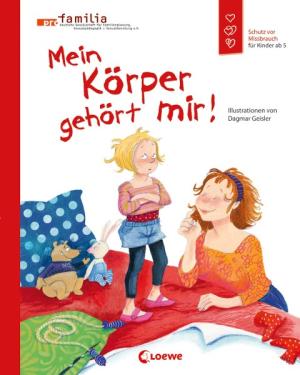 Dagmar Geisler, Pro Familia, Emotionale Entwicklung Für Kinder: Mein Körper gehört mir! (Starke Kinder, glückliche Eltern) 