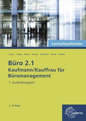 Britta Camin, Martin Debus, Gerd Keiser, Holger Kramer, Alexander Schneider, Annika Scholz, Walter Schulte: Büro 2.1 - Lernsituationen - 1. Ausbildungsjahr 