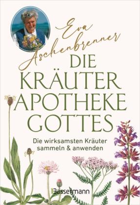 Eva Aschenbrenner: Die Kräuterapotheke Gottes 