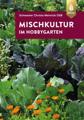 Schwester Christa Weinrich (OSB): Mischkultur im Hobbygarten 