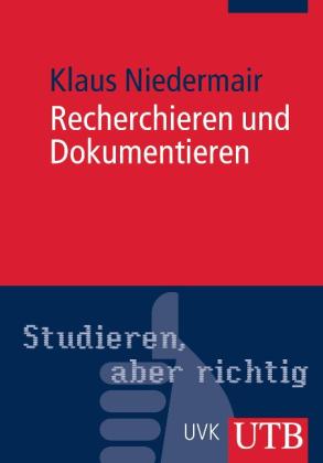Klaus Niedermair: Studieren, aber richtig - Recherchieren und Dokumentieren 