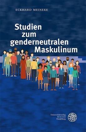 Eckhard Meineke: Studien zum genderneutralen Maskulinum 
