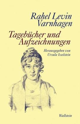 Rahel Levin Varnhagen, Rahel Levin Varnhagen, Ursula Isselstein, Ursula Prof. Dr. Isselstein: Tagebücher und Aufzeichnungen 