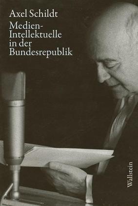 Axel Prof. Dr. Schildt, Axel Schildt, Gabriele Kandzora, Detlef Siegfried: Medien-Intellektuelle in der Bundesrepublik 