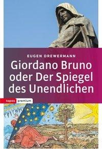 Eugen Drewermann: Giordano Bruno oder Der Spiegel des Unendlichen 