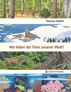 Thomas Müller: Wo leben die Tiere unserer Welt? 