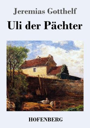 Jeremias Gotthelf: Uli der Pächter 