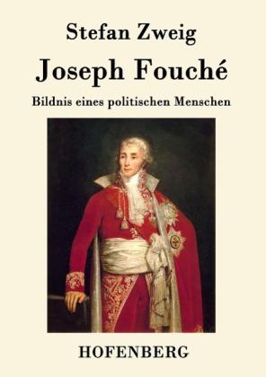 Stefan Zweig: Joseph Fouché 