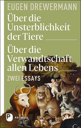 Eugen Drewermann: Über die Unsterblichkeit der Tiere. Über die Verwandtschaft allen Lebens 