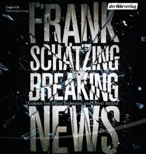 Hansi Jochmann, Frank Schätzing, Oliver Stritzel: Breaking News 