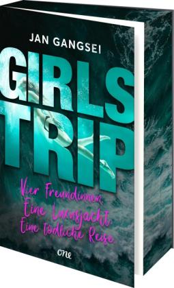 Sabine Schilasky, Jan Gangsei: Girls' Trip - Vier Freundinnen. Eine Luxusjacht. Eine tödliche Reise. 