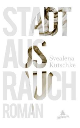 Svealena Kutschke: Stadt aus Rauch 