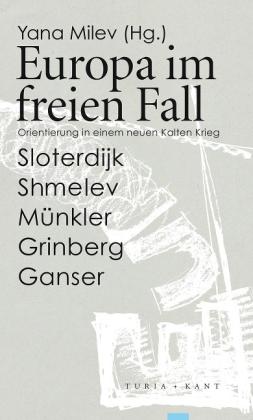 Yana Milev, Daniele Ganser, Ruslan Grinberg, Herfried Münkler, Boris Shmelev, Peter Sloterdijk: Europa im freien Fall 