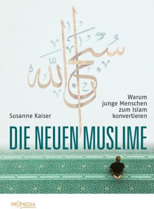 Susanne Kaiser: Die neuen Muslime 