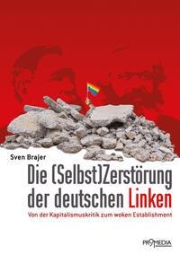 Sven Brajer: Die (Selbst)Zerstörung der deutschen Linken 